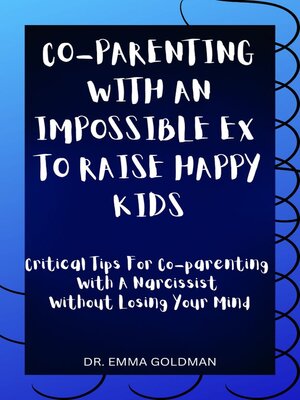 cover image of Co-parenting With an Impossible Ex to Raise Happy Kids